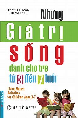 Những giá trị sống dành cho trẻ từ 3 đến 7 tuổi - Diane Tillman & Diana Hsu