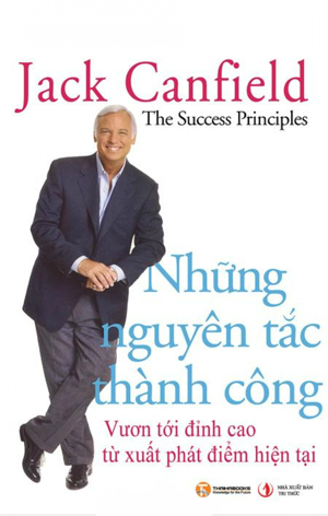 Những nguyên tắc thành công - Vươn tới đỉnh cao từ xuất phát điểm hiện tại