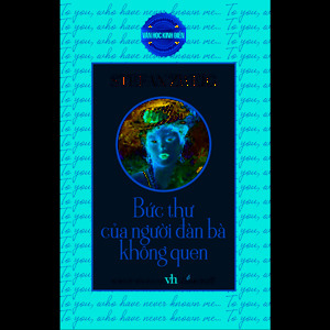 Những Tác Phẩm Văn Học Kinh Điển Nổi Tiếng Thế Giới - Bức Thư Gửi Người Đàn Bà Không Quen