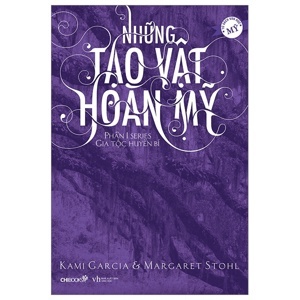 Những Tạo Vật Hoàn Mỹ (Phần 1 Series Gia Tộc Huyền Bí)