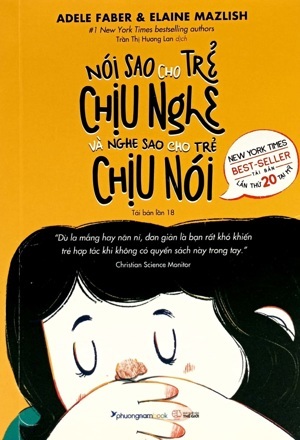 Nói sao cho trẻ chịu nghe & Nghe sao cho trẻ chịu nói (Tái bản) - Adele Faber & Elaine Mazlish - Trần Thị Hương Lan dịch