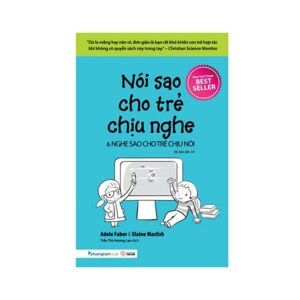 Nói sao cho trẻ chịu nghe & Nghe sao cho trẻ chịu nói (Tái bản) - Adele Faber & Elaine Mazlish - Trần Thị Hương Lan dịch