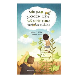 Nói sao để khích lệ và giúp con trưởng thành