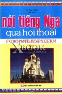 Nói tiếng Nga qua hội thoại - Tập 1