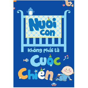 Nuôi Con Không Phải Là Cuộc Chiến