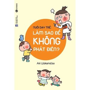 Nuôi dạy trẻ: Làm thế nào để không phát điên