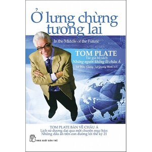 Ở Lưng Chừng Tương Lai - Tom Plate