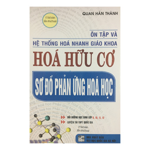 Ôn Tập Và Hệ Thống Hóa Nhanh Giáo Khoa Hóa Hữu Cơ Sơ Đồ Phản Ứng Hóa Học