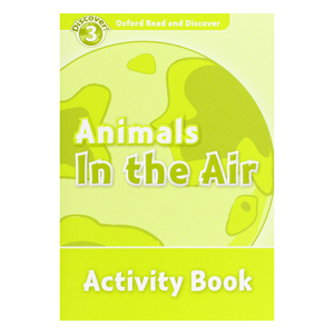 Oxford Read and Discover 3 Animals In the Air