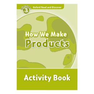 Oxford Read and Discover 3 How We Make Products