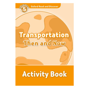 Oxford Read And Discover 5: Transportation Then And Now