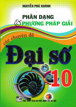 Phân dạng và phương pháp giải các chuyên đề Đại số 10