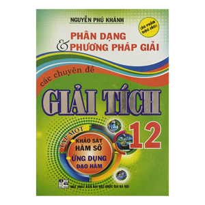 Phân Dạng Và Phương Pháp Giải Các Chuyên Đề Giải Tích 12 ( Tập 1)