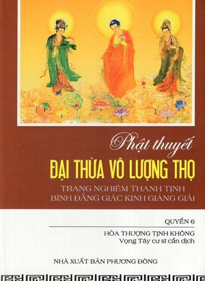 Phật Thuyết Đại Thừa Vô Lượng Thọ Trang Nghiêm Thanh Tịnh Bình Đẳng Giác Kinh Giảng Giải - Quyển 6