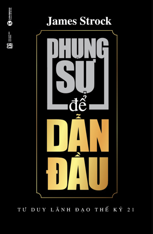 Phụng sự để dẫn đầu - Tư duy lãnh đạo Thế kỷ 21