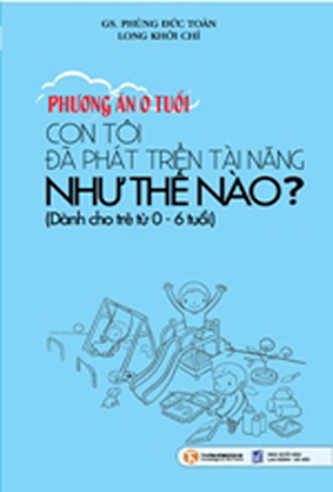 Phương án 0 tuổi - Con tôi đã phát triển tài năng như thế nào?