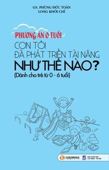 Phương án 0 tuổi - Con tôi đã phát triển tài năng như thế nào?