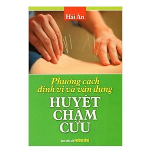 Phương Cách Định Vị & Vận Dụng Huyệt Châm Cứu