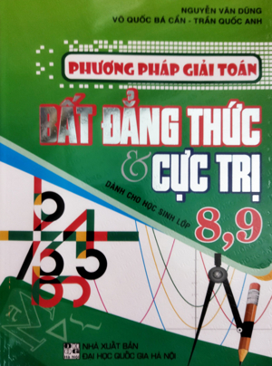 Phương Pháp Giải Toán Bất Đẳng Thức Và Cực Trị (Dành Cho Học Sinh 8,9)