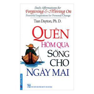 Quên hôm qua sống cho ngày mai - Tian Dayton, Ph.D.