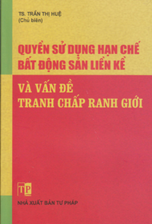 Quyền Sử Dụng Hạn Chế Bất Động Sản Liền Kề Và Vấn Đề Tranh Chấp Ranh Giới - Trần Thị Huệ