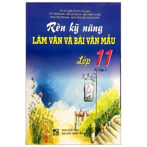 Rèn Kỹ Năng Làm Văn Và Bài Văn Mẫu Lớp 11 Tập 1