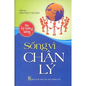 Rèn kỹ năng sống: Sống vì chân lý - Giáo sư Nguyễn Văn Hải