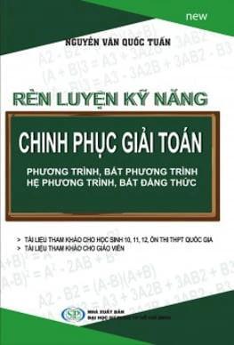 Rèn Luyện Kỹ Năng Chinh Phục Giải Toán Phương Trình Bất Phương Trình Hệ Phương Trình Bất Đẳng Thức