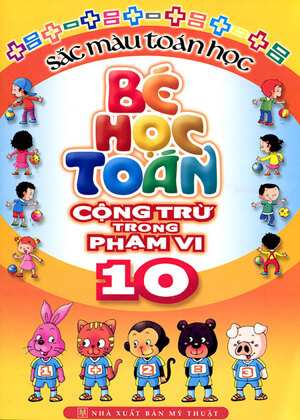 Sắc màu Toán học: Bé học Toán cộng trừ trong phạm vi 10 - Lê Thu Ngọc