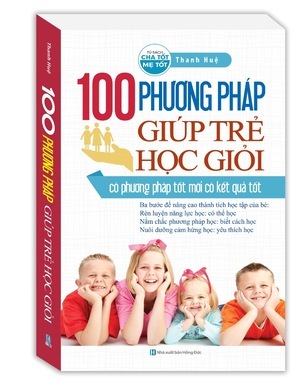 100 Phương pháp giúp trẻ học giỏi - Thanh Huệ