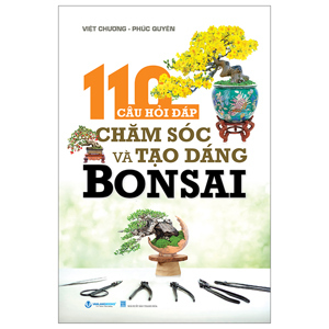 110 Câu Hỏi Đáp Chăm Sóc Và Tạo Dáng Bonsai