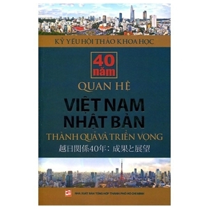 40 Năm Quan Hệ Việt Nam - Nhật Bản: Thành Quả Và Triển Vọng