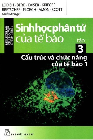 Sinh Học Phân Tử Của Tế Bào - Tập 3: Cấu Trúc Và Chức Năng Của Tế Bào