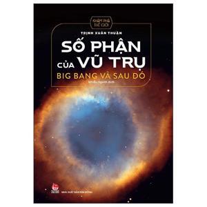 Số phận của vũ trụ - Big Bang và sau đó