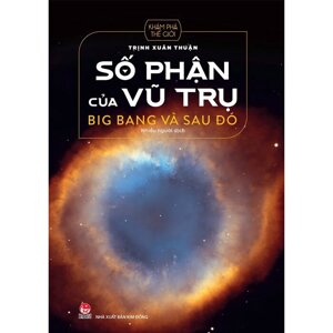 Số phận của vũ trụ - Big Bang và sau đó