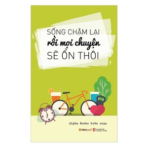 Sống Chậm Lại Rồi Mọi Chuyện Sẽ Ổn Thôi