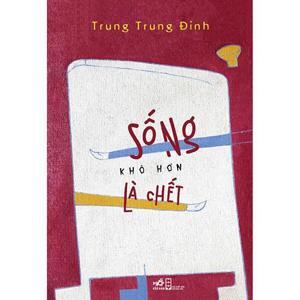 Sống khó hơn là chết