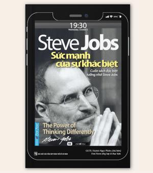 Steve Jobs - Sức mạnh của sự khác biệt - Tác giả: GSTS. Huỳnh Ngọc Phiên