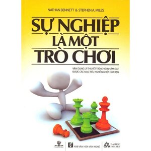 Sự nghiệp là một trò chơi - Nathen Bennett & Stephen A. Miles - Dịch giả : Hiền Lê - Vi Thảo Nguyên