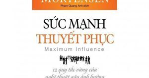 Sức Mạnh Thuyết Phục -12 Quy Tắc Vàng Của Nghệ Thuật Gây Ảnh Hưởng