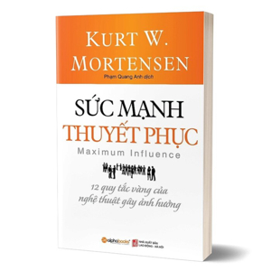 Sức Mạnh Thuyết Phục -12 Quy Tắc Vàng Của Nghệ Thuật Gây Ảnh Hưởng