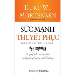 Sức Mạnh Thuyết Phục -12 Quy Tắc Vàng Của Nghệ Thuật Gây Ảnh Hưởng