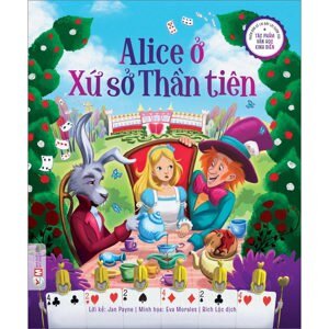 Tác Phẩm Kinh Điển Nổi Tiếng Thế Giới - Alice Ở Xứ Sở Thần Tiên