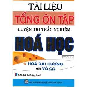 TÀI LIỆU TỔNG ÔN TẬP LUYỆN THI TRẮC NGHIỆM HÓA HỌC - TẬP MỘT. HÓA ĐẠI CƯƠNG VÀ VÔ CƠ