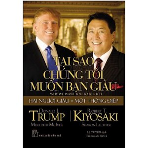 Tại sao chúng tôi muốn bạn giàu? - Donald J. Trump & Robert T. Kiyosaki - Dịch giả : Lê Tuyên