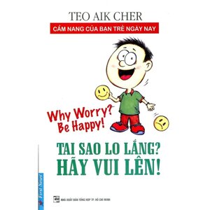 Tại sao lo lắng? Hãy vui lên! - Teo Aik Cher