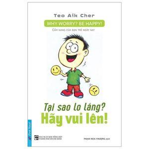 Tại sao lo lắng? Hãy vui lên! - Teo Aik Cher