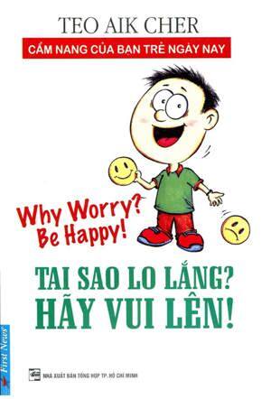 Tại sao lo lắng? Hãy vui lên! - Teo Aik Cher