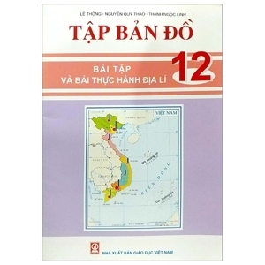 Tập Bản Đồ - Bài Tập Và Bài Thực Hành Địa Lí Lớp 12