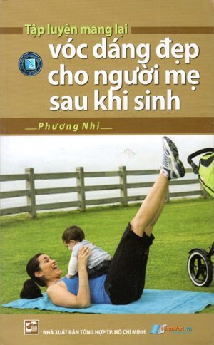 Tập Luyện Mang Lại Vóc Dáng Đẹp Cho Người Mẹ Sau Khi Sinh